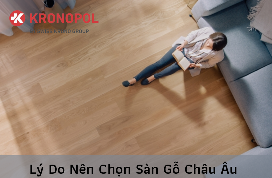 LÝ DO NÊN CHỌN SÀN GỖ CHÂU ÂU ??